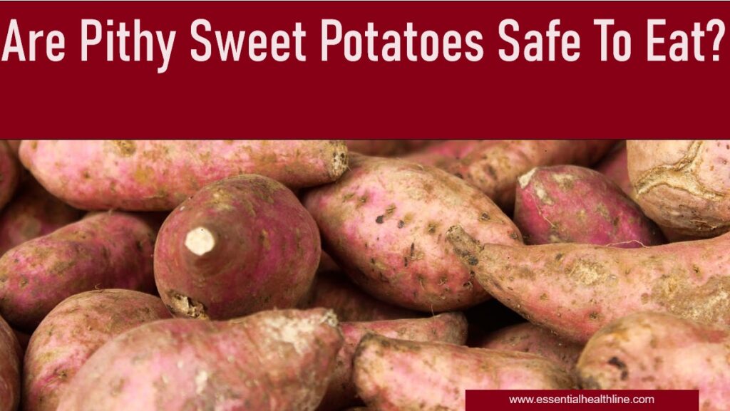 Are Pithy Sweet Potatoes Safe to Eat