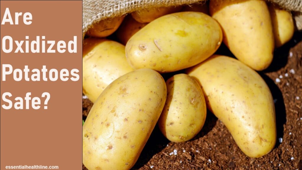 Are oxidized potatoes safe to eat